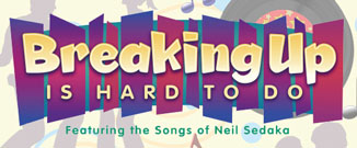 Breaking Up Is Hard To Do--Featuring The Songs of Neil Sedaka